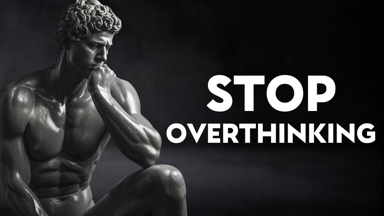 STOIC Ways to STOP OVERTHINKING | STOICISM
