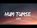 King - Hum Tumse (Lyrics) Shayad Woh Sune | EP