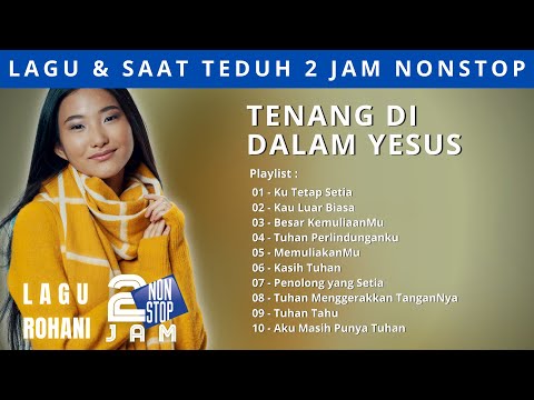 Lagu dan Saat Teduh 2 Jam Nonstop -  Tenang Di Dalam Yesus