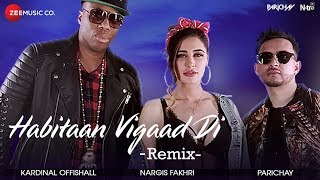 Habitaan Vigaad Di (DJ Shadow Dubai Remix) | Parichay ft. Nargis Fakhri & Kardinal Offishall |Kumaar