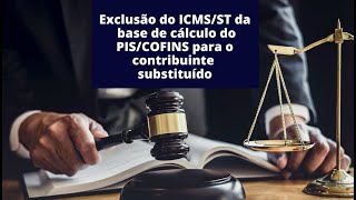 Exclusão do ICMS ST da Base de Cálculo de PIS & COFINS