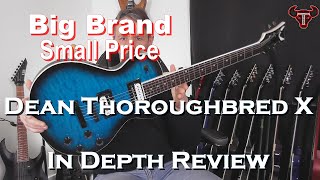 Video thumbnail for Big Brand Small Price : Dean Thoroughbred X In Depth Review by ToroK