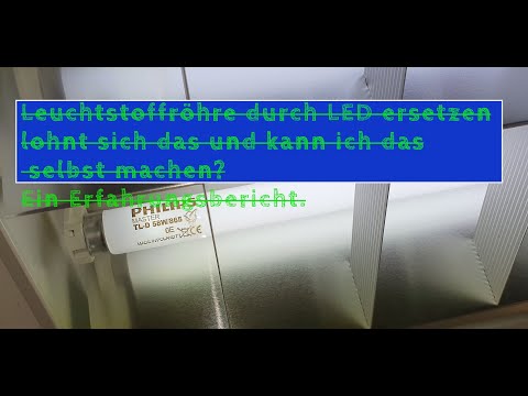 Leuchtstoffröhre durch LED ersetzen , lohnt sich das und kann ich das selbst machen?