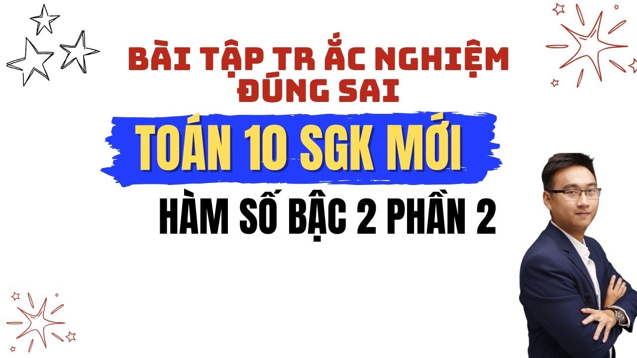 (BÀI TẬP TRẮC NGHIỆM ĐÚNG SAI) HÀM SỐ BẬC HAI (PHẦN 2)