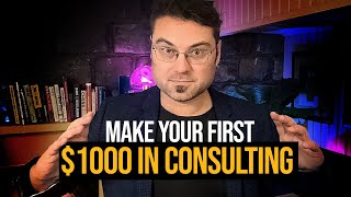 How to Make Your First $1000 as a Consultant