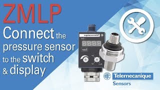 OsiSense ZMLP & XMLP – Connect the pressure sensor to the switch & display