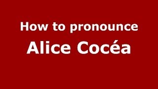 How to pronounce Alice Cocéa