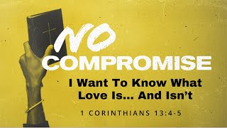 1 Corinthians 13 : 4-5 | I Want to Know What Love is&#8230; and Isn&#8217;t