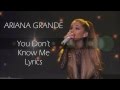 You Don't Know Me Lyrics Ariana Grande 
