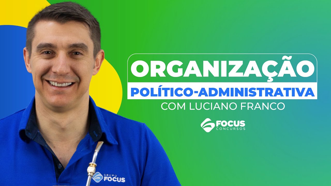 Direito Constitucional - Organização político-administrativa com Luciano Franco