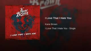 Love that I hate you-Kane Brown