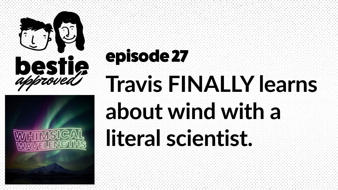 Travis FINALLY learns about wind with a literal scientist.