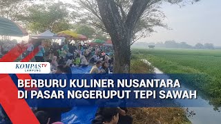 Download lagu Berburu Kuliner Nusantara di Pasar Nggeruput Tepi Sawah mp3