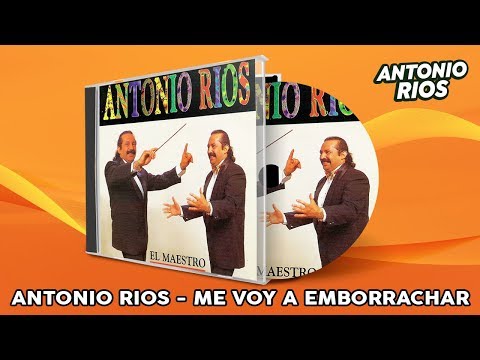 Antonio Rios - Me Voy a Emborrachar (Video Lyric)