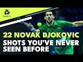 22 Amazing Novak Djokovic Shots You've Never Seen Before! (Probably)