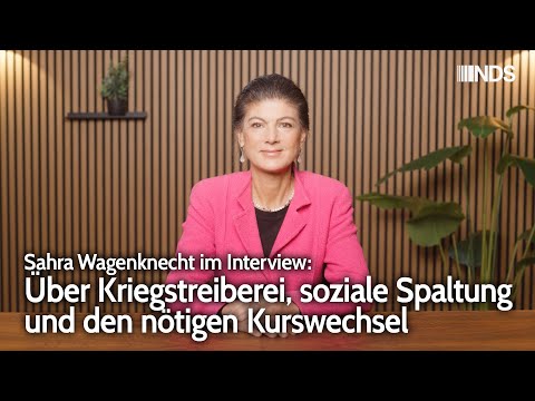 Sahra Wagenknecht im Interview: Über Kriegstreiberei, soziale Spaltung und den nötigen Kurswechsel