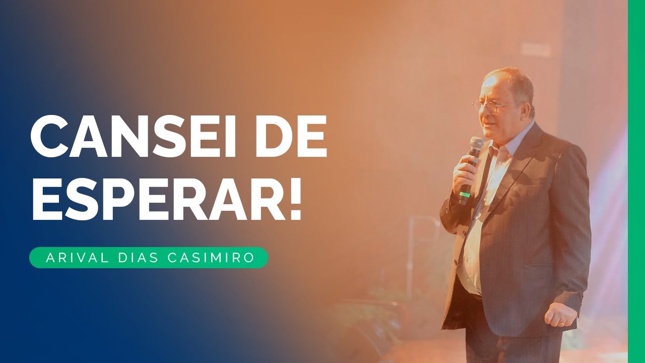 Impaciência: Cansado de Esperar | Rev.Arival Dias Casimiro