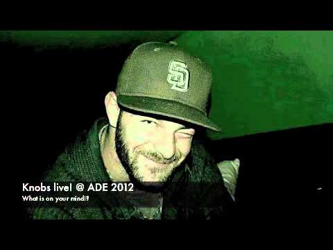 Knobs live! @ ADE 2012 - FREE DOWNLOAD - What is on your mind!?