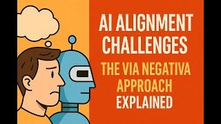 AI Alignment Challenges: The Via Negativa Approach Explained