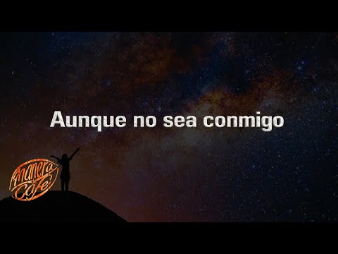 Aunque no sea conmigo - A manera de café (Lyric video)