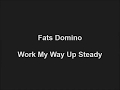 Fats Domino   Work My Way Up Steady