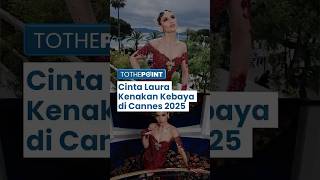 Tampil di Cannes 2025, Cinta Laura Kenakan Kebaya & Bawa Pesan Kekuatan Perempuan Indonesia ke Dunia