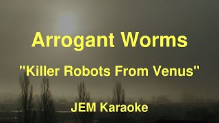 Arrogant Worms - Killer Robots From Venus (Karaoke)