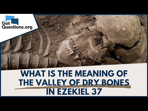 What is the meaning of the Valley of Dry Bones in Ezekiel 37? | GotQuestions.org