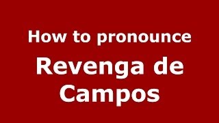 How to pronounce Revenga De Campos