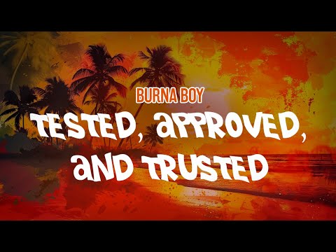 Burna Boy - Tested, Approved, & Trusted (Lyric Video)