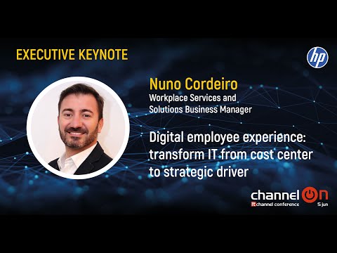 “Digital Employee Experience: Transform IT from cost center to strategic driver” | Nuno Cordeiro, HP | Channel ON 25