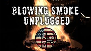 Taylor Ray Holbrook &quot;Blowing Smoke Unplugged&quot; OFFICIAL VIDEO