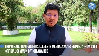 Private & govt-aided colleges in Meghalaya exempted from CUET: CM