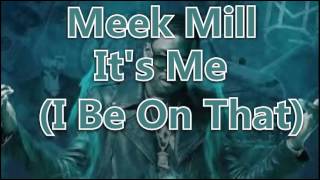 Meek Mill - It&#39;s Me (I Be On That) Ft.Nicki Minaj, Fabolous, &amp; French Montana)