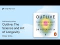 Outlive The Science And Art Of Longevity The By Peter Attia Audiobook Preview