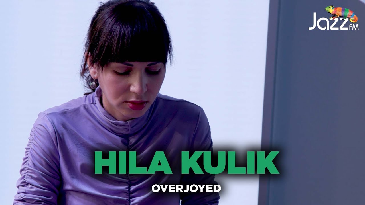 Hila Kulik - Overjoyed - Jazz FM Session YOUTUBE