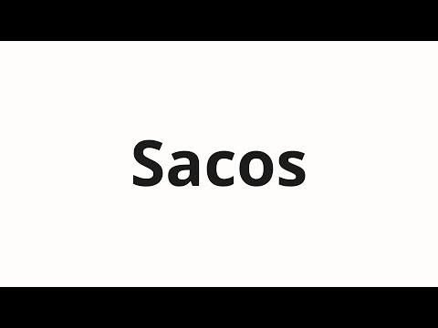 How to pronounce Sacos