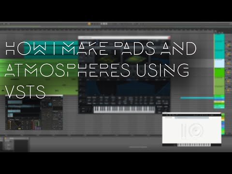 How I make my Pads and Atmospheres using VSTs