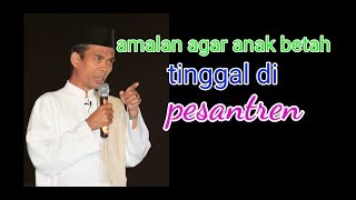 Download lagu Amalan agar anak betah di pesantren Ustazd abdul somad LC , MA mp3