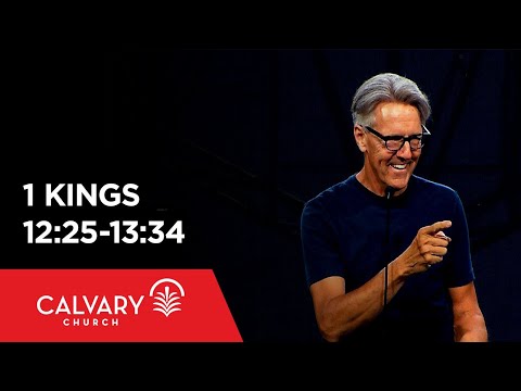 1 Kings 12:25-13:34 - Skip Heitzig