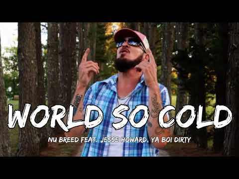 Nu Breed feat. Jesse Howard, Ya Boi Dirty - World So Cold  (lyrics)