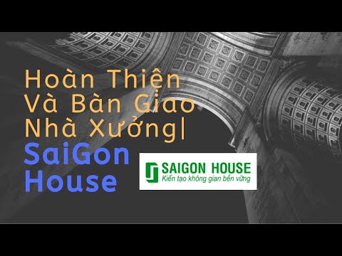 Hoàn Thiện Và Bàn Giao Nhà Xưởng Công Nghiệp | SaiGon House