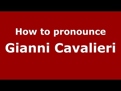 How to pronounce Gianni Cavalieri (Italian/Italy)  - PronounceNames.com