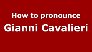 How to pronounce Gianni Cavalieri