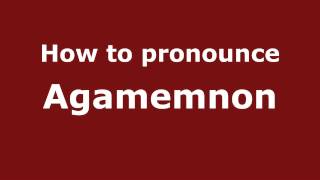 How to pronounce Agamemnon