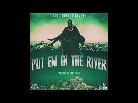 Beazie x Skvd Rock - Put Em In The River  (prod. by High Priest)