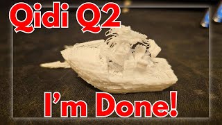 Qidi Q2 3D Printer I'm Done With It