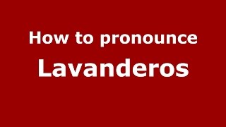 How to pronounce Lavanderos