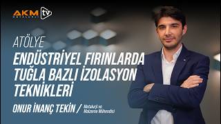 Onur İnanç Tekin ile Atölye | Endüstriyel Fırınlarda Tuğla Bazlı İzolasyon Tekni