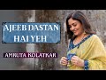Ajeeb Dastan Hai Yeh The Amruta Kolatkar Studio Season 1